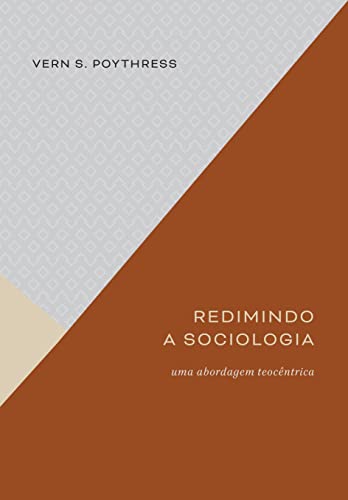 Ler Redimindo a Sociologia. Uma Abordagem Teocêntrica, do autor Vern S. Poythress